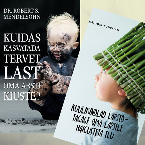 Terviseraamatute komplekt: "Kuulikindlad lapsed" ja "Kuidas kasvatada tervet last oma arsti kiuste?"